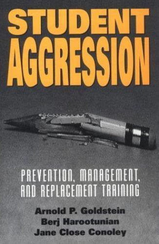 Student Aggression: Prevention, Management, and Replacement Training