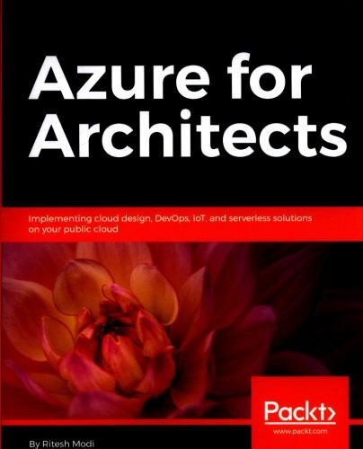 Azure for Architects: Implementing cloud design, DevOps, IoT, and serverless sol