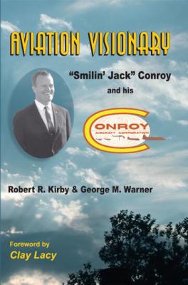 Aviation Visionary, Smilin’ Jack Conroy – George Warner,Robert Kirby