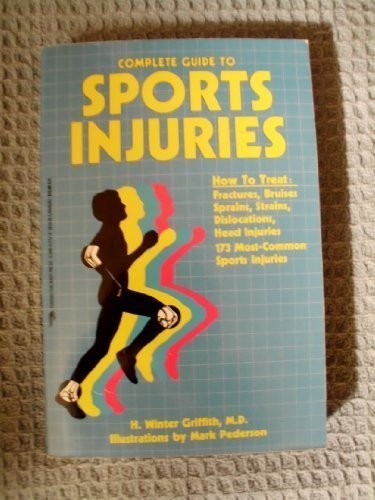 COMPLETE GUIDE TO SPORTS INJURIES: HOW TO TREAT FRACTURES, By H. Winter Griffith