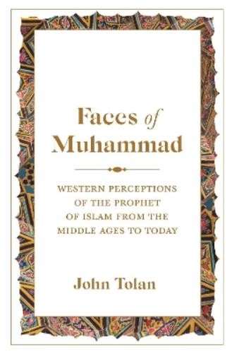 John Tolan Faces of Muhammad (Hardback)