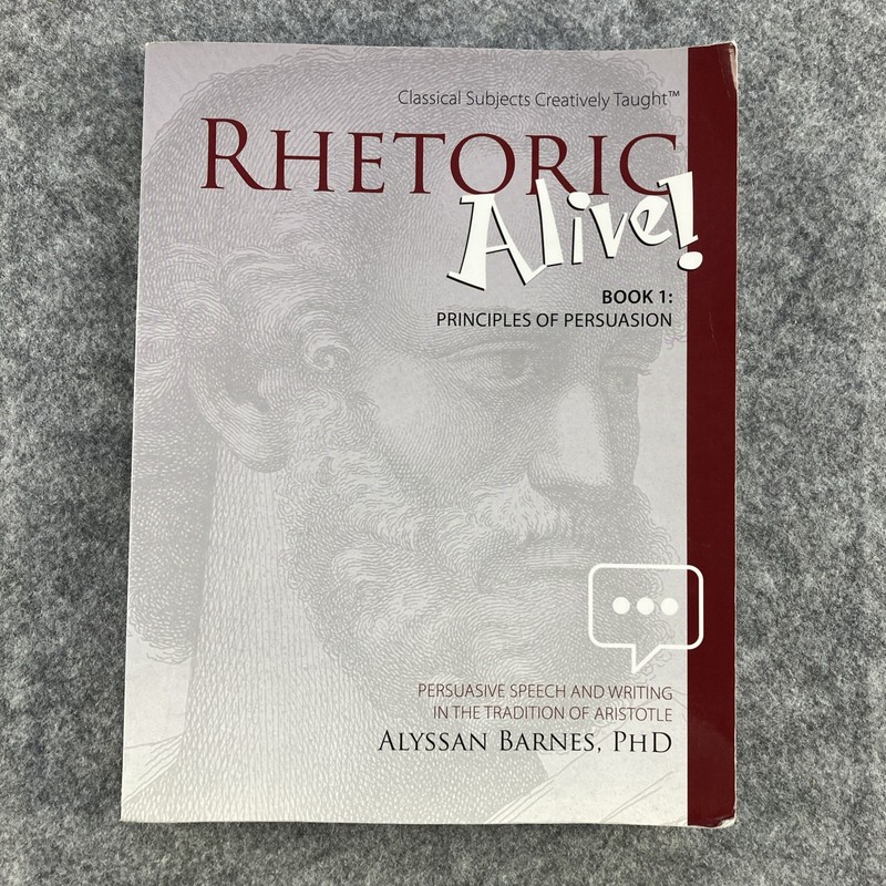 Rhetoric Alive: Principles of Persuasion Book 1 Student Textbook, Alyssan Barnes
