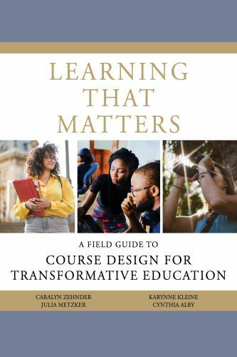 Learning That Matters : A Field Guide to Course Design for Transformative Edu…