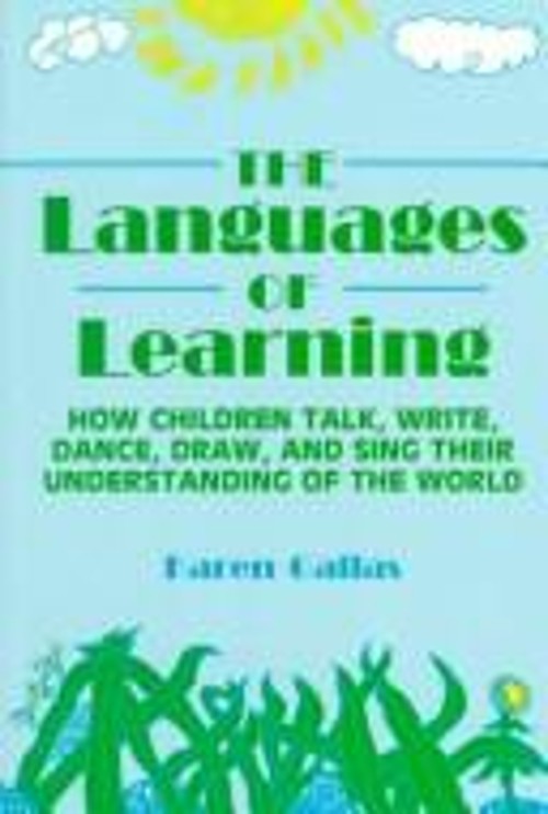 The Languages of Learning : How Children Talk, Write, Dance, Draw