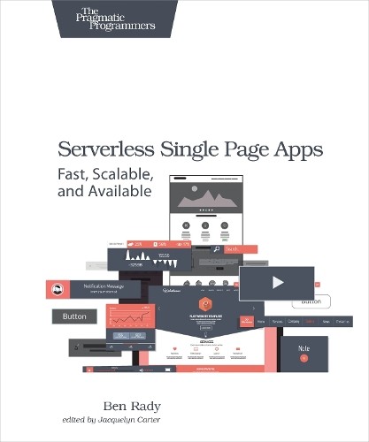 Serverless Single Page Apps - 9781680501490