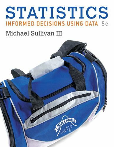 Statistics : Informed Decisions Using Data by Michael Sullivan III (2016,…