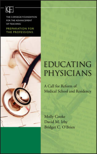 Educating Physicians: A Call for Reform of Medical School and Residency – GOOD