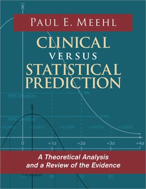 Clinical Versus Statistical Prediction: A Theoretical Analysis and a Review of t
