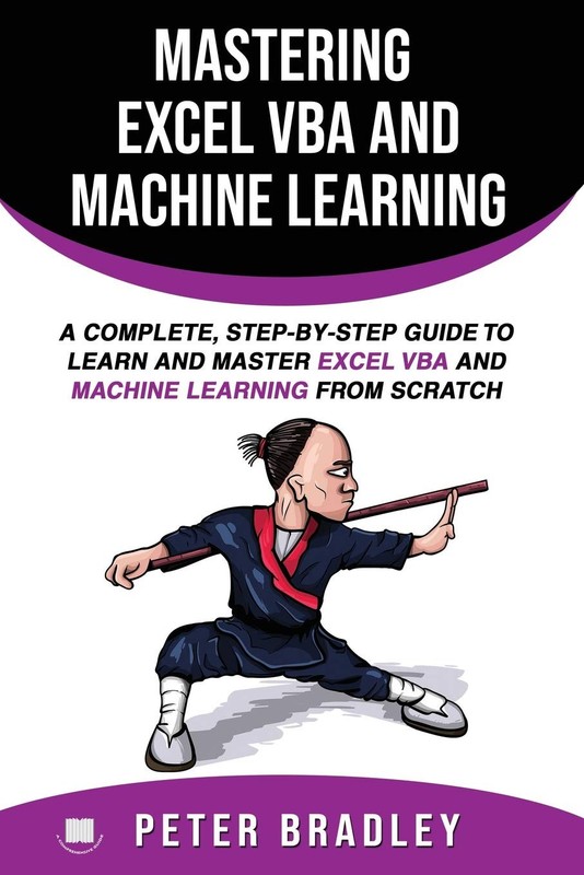 Mastering Excel VBA and Machine Learning : A Complete, Step-by-S