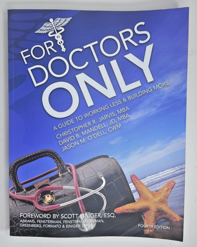 For Doctors Only : A Guide to Working Less and Building More 4th Edition
