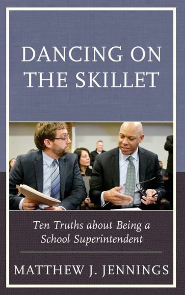 Dancing On The Skillet: Ten Truths About Being A School Superintendent