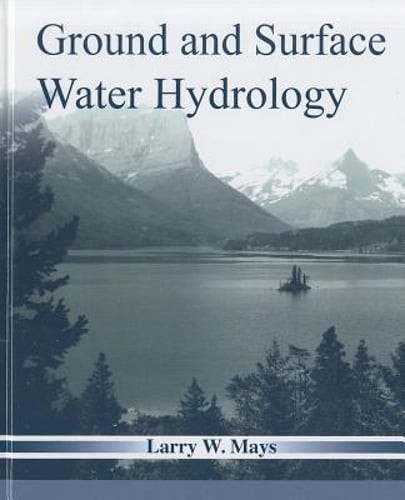 Ground and Surface Water Hydrology by Larry W. Mays: Used