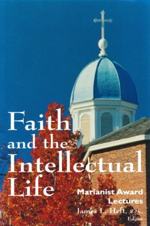 Faith and the Intellectual Life : Marianist Award Lectures James