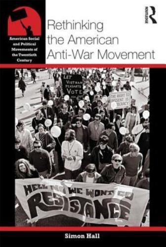 Rethinking the American Anti-War Movement (American Social and Political Moveme