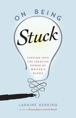 On Being Stuck: Tapping Into the Creative Power of Writer’s Block by Herring