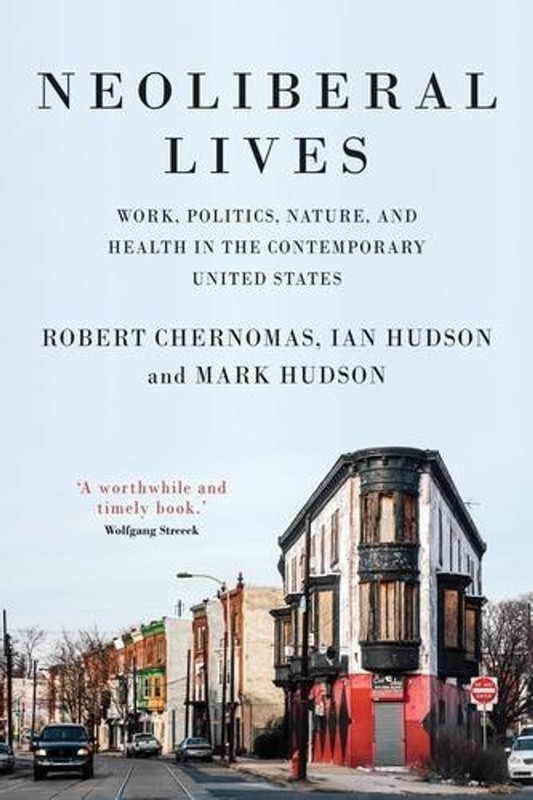 Neoliberal Lives: Work, Politics, Nature, and Health in the Contemporary United