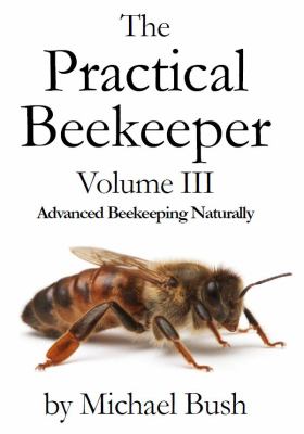 Practical Beekeeper Volume III: Advanced Beekeeping Naturally 2011 PB EX-LIB G+