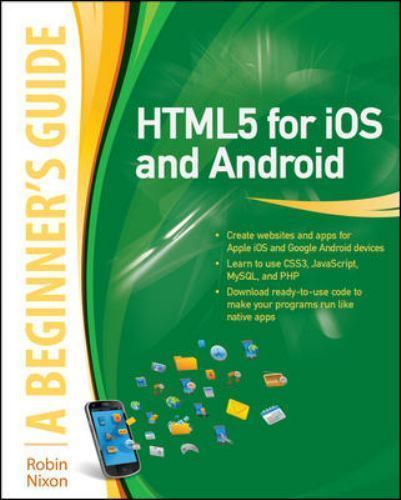 HTML5 for IOS and Android: A Beginner’s Guide by Nixon, Robin