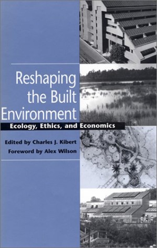 Reshaping the Built Environment : Ecology, Ethics, and Economics
