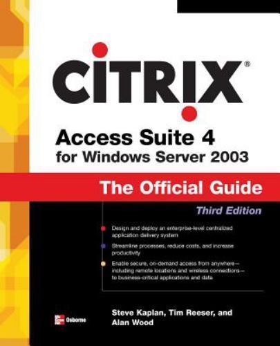 Citrix Access Suite 4 for Windows Server 2003: The Official Guide, Third Edi…