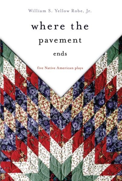 Where the Pavement Ends : Five Native American Plays, Paperback by Yellow Rob…