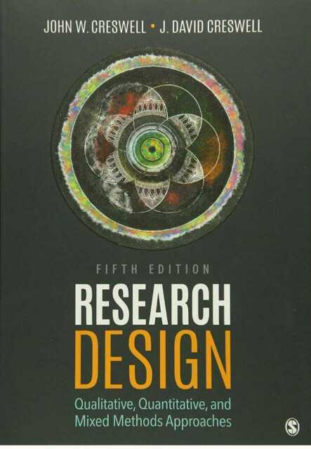 Research Design : Qualitative, Quantitative, and Mixed Methods Approaches by J.