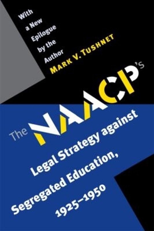 The NAACP’s Legal Strategy Against Segregated Education, 1925-1950 by Mark V. Tu