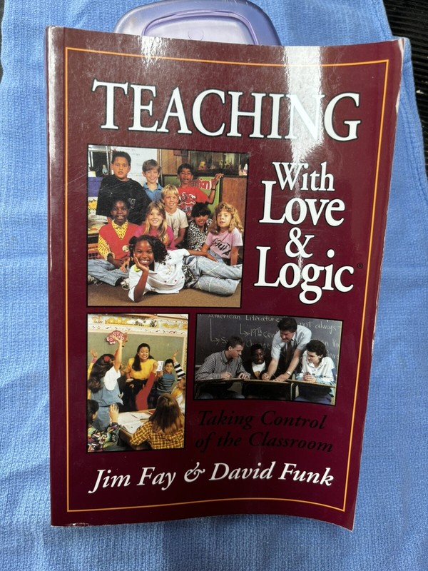 Teaching with Love & Logic : Taking Control of the Classroom by D Funk & J Fay