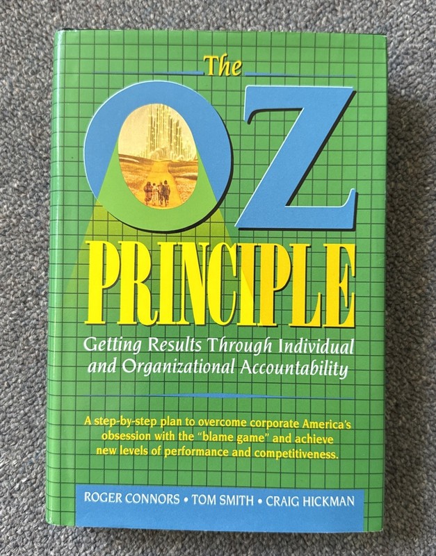 The OZ Principle : Getting Results Through Individual and Organizational…