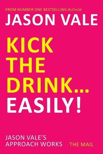 Jason Vale Kick the Drink…Easily! (Paperback)