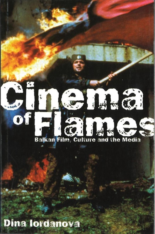 Cinema of Flames: Balkan Film, Culture and the Media by Dina Iordanova (English)