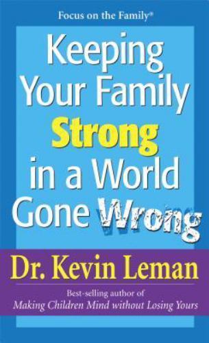 Keeping Your Family Strong In a World Gone Wrong by Kevin Leman