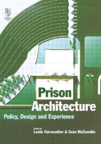 Prison Architecture : Policy, Design and Experience, Hardcover by Fairweather…