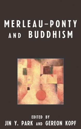 Merleau-Ponty and Buddhism by Jin Y. Park: New