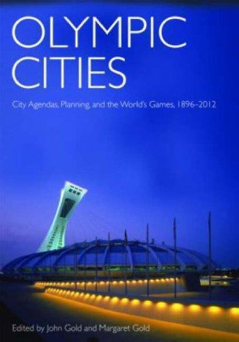 Olympic Cities: City Agendas, Planning, and the World’s Games, 1896 to 2012…