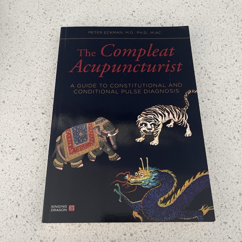 Compleat Acupuncturist : A Guide to Constitutional and Conditional Pulse … NEW