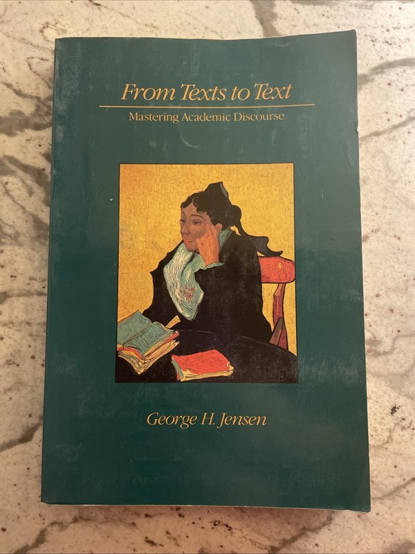 From Texts to Text: Mastering Academic Discourse By- George H. Jensen