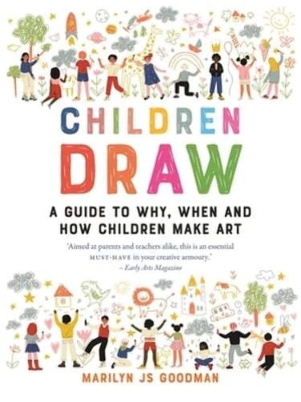 Children Draw: A Guide to Why, When and How Children Make Art by Marilyn J.S. Go