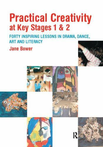 Practical Creativity at Key Stages 1 & 2 : 40 Inspiring Lessons in Drama, Dan…