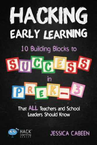 Hacking Early Learning: 10 Building Blocks to Success in Pre-K-3 That All…