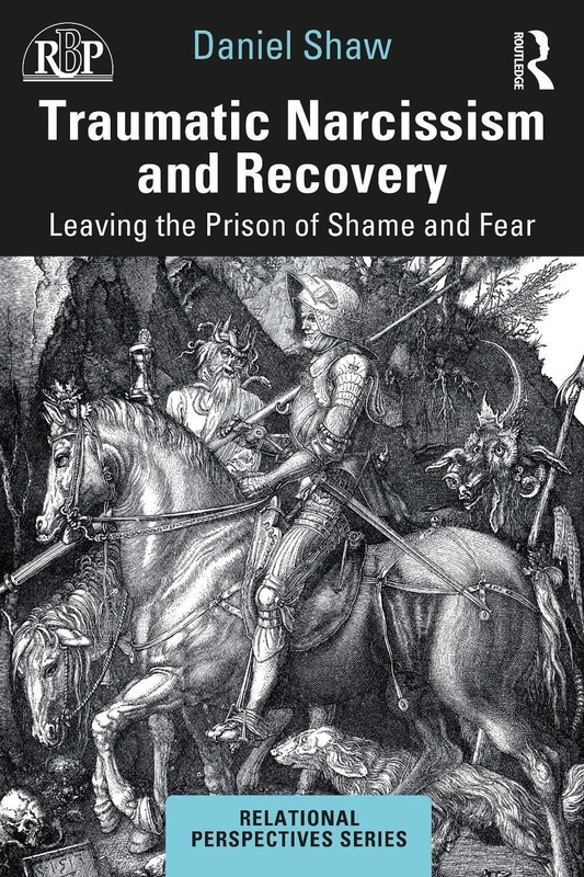 Traumatic Narcissism and Recovery: Leaving the Prison of Shame and Fear by Danie