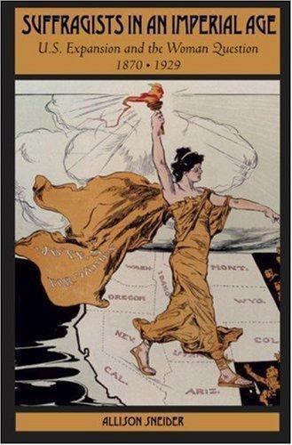 Suffragists in an Imperial Age: U.S. Expansion and the Woman Question, 1870-192