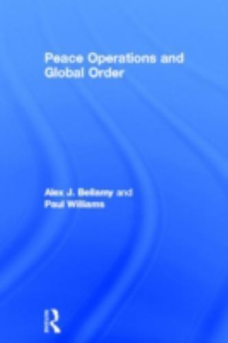 Peace Operations And Global Order, Hardcover by Bellamy, Alex J. (EDT); Willi…