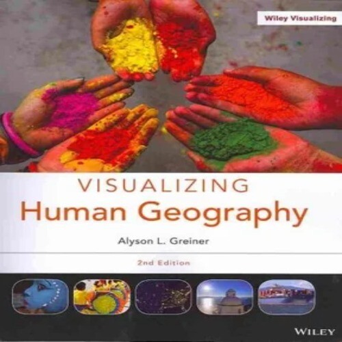 Visualizing Human Geography, 2nd Edition: Alyson L. Greiner