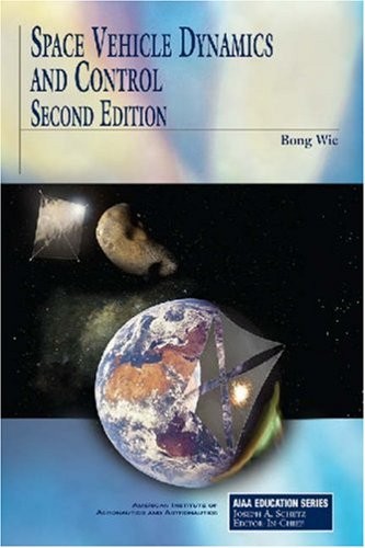 SPACE VEHICLE DYNAMICS AND CONTROL (AIAA EDUCATION) By B. Wie – Hardcover *NEW*