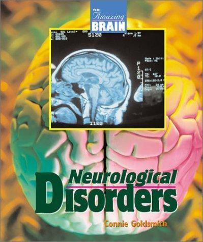 Amazing Brain – Neurological Disorders by Connie Goldsmith