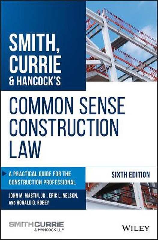 Smith, Currie & Hancock’s Common Sense Construction Law: A Practical Guide for t