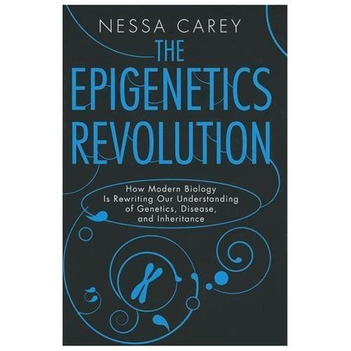 The Epigenetics Revolution: How Modern Biology Is Rewriting Our Understanding of