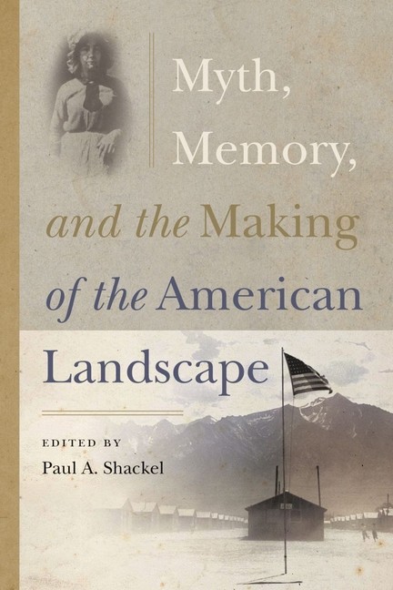 Myth, Memory, And The Making Of The American Landscape