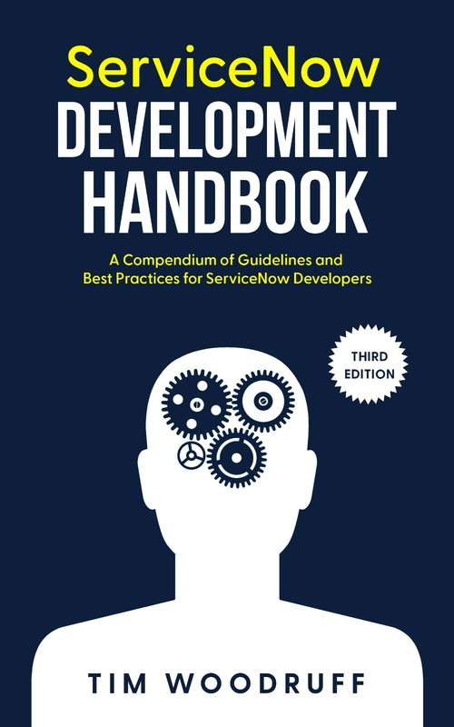 ServiceNow Development Handbook, 3rd Edition, by Tim Woodruff – Color Paperback